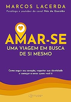 Amar se uma viagem em busca de si mesmo Marcos Lacerda